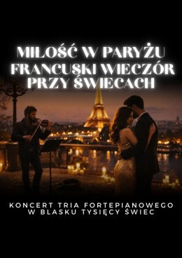 Częstochowa Wydarzenie Koncert Koncert przy świecach - Miłość w Paryżu. Francuski wieczór przy świecach